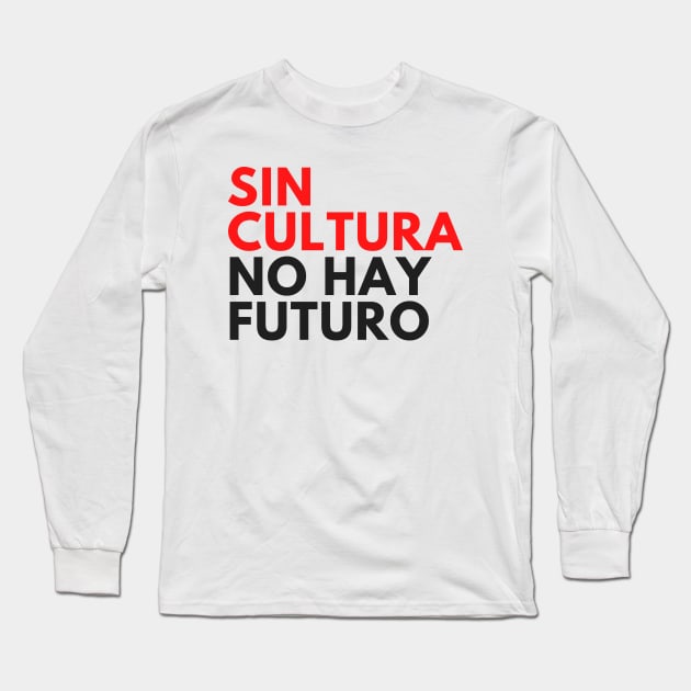 Sin Cultura No Hay Futuro Design Camiseta Long Sleeve T-Shirt by Teatro